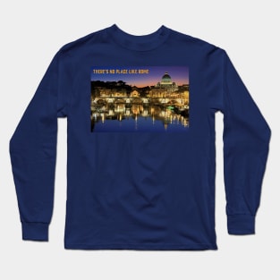 There’s no place like Rome Long Sleeve T-Shirt